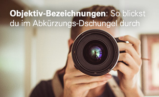 Objektiv-Bezeichnungen: So blickst du im Abkürzungs-Dschungel durch