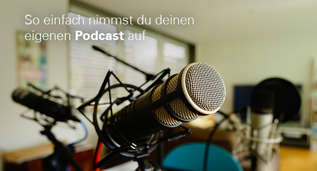 So einfach nimmst du deinen eigenen Podcast auf