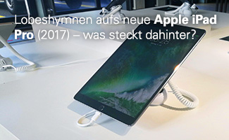 Lobeshymnen aufs neue Apple iPad Pro (2017) – was steckt dahinter?