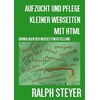 Aufzucht und Pflege kleiner Webseiten mit HTML (Ralph Steyer, German)