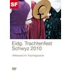 Eidg. Trachtenfest Schwyz 2010 (2010, DVD)